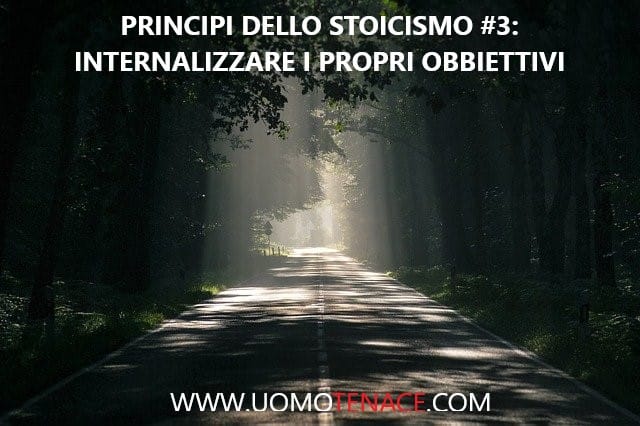 Come vivere una buona vita grazie ai principi dello stoicismo. 3# – Internalizzare i propri obbiettivi